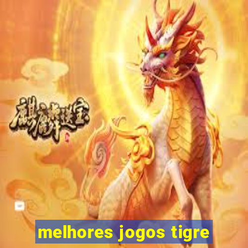 melhores jogos tigre